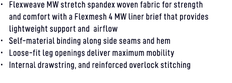 • Flexweave MW stretch spandex woven fabric for strength and comfort with a Flexmesh 4 MW liner brief that provides l...