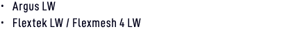 • Argus LW • Flextek LW / Flexmesh 4 LW 