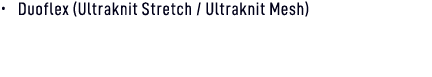 • Duoflex (Ultraknit Stretch / Ultraknit Mesh) 