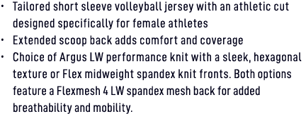 • Tailored short sleeve volleyball jersey with an athletic cut designed specifically for female athletes • Extended s...