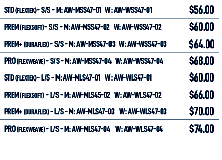 STD (FLEXTEK) S/S M: AW MSS47 01 W: AW WSS47 01,$56.00,PREM (FLEXSOFT) S/S M: AW MSS47 02 W: AW WSS47 02,$60.00,PREM+...