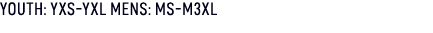 YOUTH: YXS YXL MENS: MS M3XL