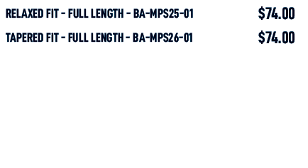 relaxed fit full length BA MPS25 01,$74.00,tapered fit full length BA MPS26 01,$74.00