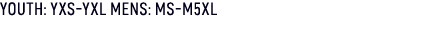 YOUTH: YXS YXL MENS: MS M5XL
