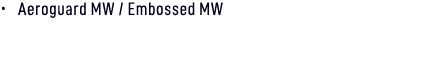 • Aeroguard MW / Embossed MW 