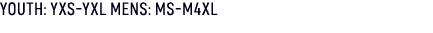 YOUTH: YXS YXL MENS: MS M4XL