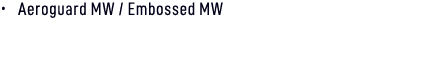 • Aeroguard MW / Embossed MW 