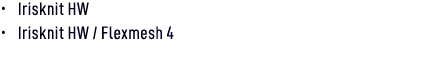• Irisknit HW • Irisknit HW / Flexmesh 4